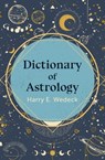 Dictionary of Astrology - Harry E. Wedeck - 9781504067218