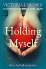 Holding Myself - Victoria J. Brown - 9781504069663