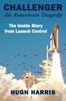 Challenger: An American Tragedy - Hugh Harris - 9781504073912