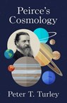 Peirce's Cosmology - Peter T Turley - 9781504075916