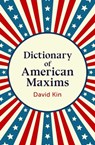 Dictionary of American Maxims - David Kin - 9781504076302