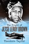 The Flight of Jesse Leroy Brown - Theodore Taylor - 9781504077156