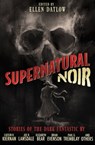 Supernatural Noir - Gregory Frost ; Paul G. Tremblay ; Richard Bowes ; Melanie Tem ; Lucius Shepard ; Jeffrey Ford ; Laird Barron ; Elizabeth Bear ; Joe R. Lansdale ; Lee Thomas ; Tom Piccirilli ; Nate Southard ; Brian Evenson ; Caitlín R. Kiernan ; Nick Mamatas ; John Langa - 9781504082723