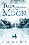 Touched by the Moon - Lisa M. Airey - 9781504090629