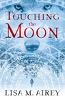 Touching the Moon - Lisa M. Airey - 9781504090636
