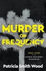 Murder on Frequency - Patricia Smith Wood - 9781504090650