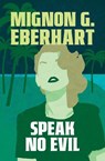 Speak No Evil - Mignon G. Eberhart - 9781504097109