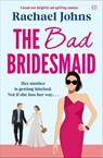 The Bad Bridesmaid - Rachael Johns - 9781504099905