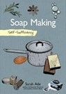 Self-Sufficiency: Soap Making with Natural Ingredients - Sarah Ade - 9781504800372