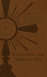 Cultivating the Spiritual Life: The Beginnings of the Life of Grace & Mysticism as Told by the Saints - Adolphe Tanqueray - 9781505112894