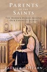Parents of the Saints: The Hidden Heroes Behind Our Favorite Saints - Patrick O'Hearn - 9781505121315