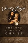 Saint Joseph: The Man Closest to Christ - Sebastian Walshe Opraem - 9781505127270