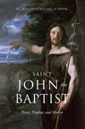 Saint John the Baptist: Priest, Prophet, and Martyr - Sebastian Walshe O. Praem - 9781505131413