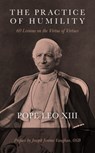 The Practice of Humility: 60 Lessons on the Virtue of Virtues - Leo XIII - 9781505132359