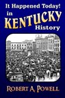 It Happened Today! in Kentucky History: Revised & Updated - Robert a. Powell - 9781505300413