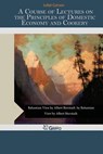 A Course of Lectures on the Principles of Domestic Economy and Cookery - Juliet Corson - 9781505472301