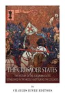 The Crusader States: The History of the European States Established in the Middle East during the Crusades - Charles River - 9781505672671