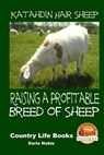 Katahdin Hair Sheep - Raising a Profitable Breed of Sheep - John Davidson - 9781505681369