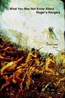 What You May Not Know About Roger's Rangers - James E. Hobbs - 9781505875997