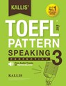 Kallis' TOEFL IBT Pattern Speaking 3: Perfection (College Test Prep 2016 + Study Guide Book + Practice Test + Skill Building - TOEFL IBT 2016): TOEFL - Kallis - 9781505881455
