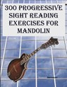 300 Progressive Sight Reading Exercises for Mandolin - Robert Anthony - 9781505886924