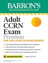 Adult CCRN Exam Premium: Study Guide for the Latest Exam Blueprint, Includes 3 Practice Tests, Comprehensive Review, and Online Study Prep - Pat Juarez RN, MS ; Barron's Educational Series - 9781506284811