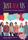 Just Ask Us: Kids Speak Out on Student Engagement - Wolpert-Gawron - 9781506363288