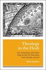 Theology in the Flesh - John Sanders - 9781506445878