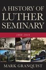 A History of Luther Seminary - Mark Granquist - 9781506456621