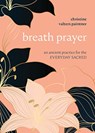 Breath Prayer - Christine Valters Paintner - 9781506470672