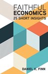 Faithful Economics: 25 Short Insights - Daniel K. Finn - 9781506472799