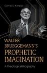 Walter Brueggemann's Prophetic Imagination - Conrad L. Kanagy - 9781506493787