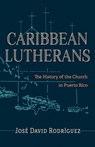 Caribbean Lutherans - Jose David Rodriguez - 9781506496184