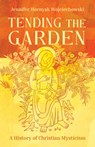 Tending the Garden: A History of Christian Mysticism - Jennifer Hornyak Wojciechowski - 9781506497020