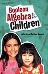 Boolean Algebra Is for Children - Julio Cesar Martinez Romero - 9781506519104