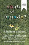 Adhd or Dyslexia? Resilient Parents. Resilient Children - Katharine Aranda Vollmer - 9781506527253