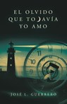 El olvido que todavía yo amo - José L. Guerrero - 9781506555843