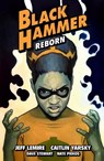 Black Hammer Volume 7: Reborn Part Three - Jeff Lemire ; Caitlin Yarsky ; Dave Stewart - 9781506720159