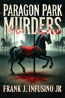 The Paragon Park Murders - Frank J. Infusino - 9781506914985