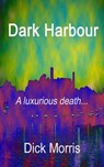 Dark Harbour - Dick Morris - 9781507001448