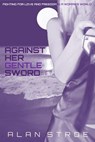Against Her Gentle Sword: Fighting for Love and Freedom in a Woman's World - Alan Stroe - 9781507011201