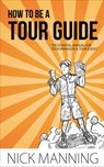 How to be a Tour Guide - Nick Manning - 9781507068236