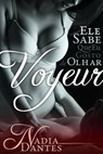 Voyeur: Ele Sabe Que Eu Gosto De Olhar (Ele Sabe #1) - Nadia Dantes - 9781507100981