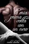 La Mia Prima Volta Con Un Nero - Nadia Dantes - 9781507103555