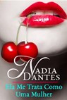 Ela Me Trata Como Uma Mulher - Nadia Dantes - 9781507110386
