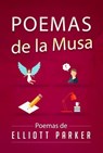 Poemas de la Musa - Elliott Parker - 9781507112380