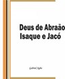 Deus de Abraão, Isaque e Jacó - Gabriel Agbo - 9781507114902