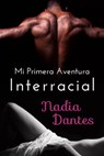 Mi Primera Aventura Interracial - Nadia Dantes - 9781507122235