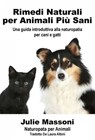 Rimedi naturali per animali più sani - Una guida introduttiva alla naturopatia per cani e gatti - Julie Massoni - 9781507125045