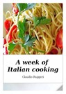 A Week of Italian Cooking - Claudio Ruggeri - 9781507125755